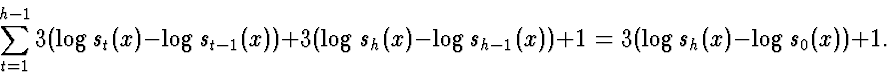 \begin{displaymath}
\sum_{t=1}^{h-1} 3(\log s_t(x)- \log s_{t-1}(x)) + 3(\log
s_h(x)- \log s_{h-1}(x))+1 = 3(\log s_h(x) - \log s_0(x)) + 1.\end{displaymath}