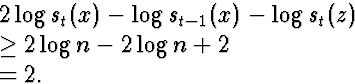 \begin{eqnarraystar}
\lefteqn{2 \log s_t(x) - \log s_{t-1}(x) - \log s_t(z)} \\ &\ge& 2 \log n - 2\log n + 2\\ &=& 2.\end{eqnarraystar}