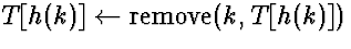 $T[h(k)] \leftarrow \mbox{remove}(k, T[h(k)])$