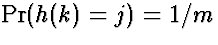 $\Pr(h(k) = j) = 1/m$