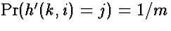 $\Pr(h'(k,i) = j) = 1/m$