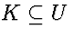 $K \subseteq U$