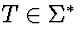 $T \in \Sigma^*$
