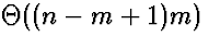 $\Theta((n-m+1)m)$