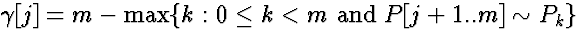 $\gamma[j] = m - \mbox{max}\{k:0 \le k < m\ \mbox{and}\ P[j+1..m]\sim
P_k\}$