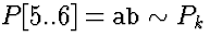 $P[5..6]=\mbox{\tt ab} \sim P_k$