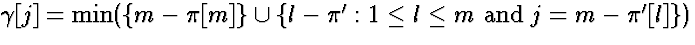 $\gamma[j] = \mbox{min}(\{m-\pi[m]\} \cup
 \{l-\pi':1 \le l \le m\ \mbox{and}\ j=m-\pi'[l]\})$