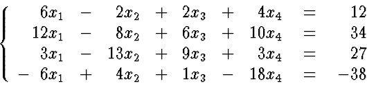 \begin{eqnarraystar}
\left\{
\begin{array}
{rrrrrrr}
6 x_1 & - & 2 x_2 & + & 2...
...egin{array}
{r}
12 \ 34 \ 27 \ -38
\end{array} \right.\end{eqnarraystar}