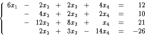 \begin{eqnarraystar}
\left\{
\begin{array}
{rrrrrrr}
6 x_1 & - & 2 x_2 & + & 2...
...in{array}
{r}
12 \ 10 \ 21 \ -26
\end{array} \right.
\end{eqnarraystar}