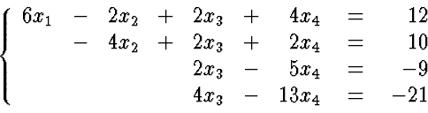 \begin{eqnarraystar}
\left\{
\begin{array}
{rrrrrrr}
6 x_1 & - & 2 x_2 & + & 2...
...in{array}
{r}
12 \ 10 \ -9 \ -21
\end{array} \right.
\end{eqnarraystar}