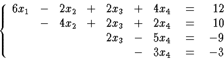 \begin{eqnarraystar}
\left\{
\begin{array}
{rrrrrrr}
6 x_1 & - & 2 x_2 & + & 2...
...gin{array}
{r}
12 \ 10 \ -9 \ -3
\end{array} \right.
\end{eqnarraystar}
