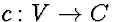 $c:V\rightarrow
C$