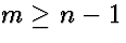 $m \ge n-1$