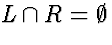 $L \cap R = \emptyset$