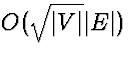 $O(\sqrt{\vert V\vert}\vert E\vert)$
