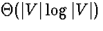 $\Theta(\vert V\vert \log \vert V\vert)$