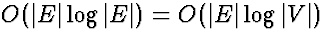 $O(\vert E\vert\log\vert E\vert) =
O(\vert E\vert\log\vert V\vert)$