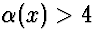 $\alpha(x)\gt 4$