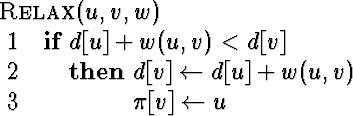 \begin{algorithm}
{Relax}{u,v,w}
 \begin{IF}
{d[u]+w(u,v)<d[v]}
 d[v] \= d[u] + w(u,v) \  \pi[v] \= u
 \end{IF}\end{algorithm}