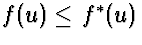 $f(u) \le f^*(u)$