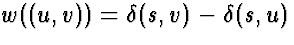 $w((u,v)) = \delta(s,v)-\delta(s,u)$