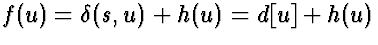 $f(u) =\delta(s,u)+h(u) = d[u]+h(u)$