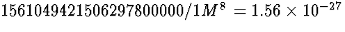 $1561049421506297800000/1M^{8} = 1.56 \times 10^{-27}$