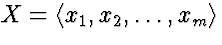 $X = \langle x_1, x_2, \ldots,
x_m\rangle$