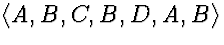 $\langle A,B,C,B,D,A,B \rangle$