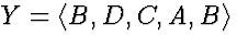 $Y=\langle
B,D,C,A,B\rangle$