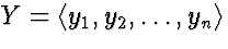 $Y=\langle
y_1,y_2,\ldots,y_n\rangle$