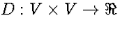 $D:V\times V\rightarrow \Re$