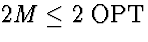 $2 M \le 2\; \mbox{\rm OPT}$
