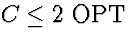 $C \le 2 \; \mbox{\rm OPT}$