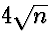 $4 \sqrt{n}$