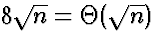 $8 \sqrt{n} = \Theta(\sqrt{n})$