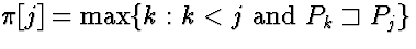 $\pi[j] = \mbox{max}\{k:k<j\ \mbox{and}\ P_k \sqsupset P_j\}$