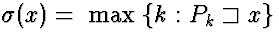 $\sigma(x) =\ {\rm max}\ \{k:P_k \sqsupset x\}$