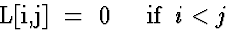 \begin{eqnarraystar}
L[i,j] & = & 0 \;\;\;\; \mbox{if} \;\; i < j
 \end{eqnarraystar}