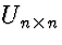 $U_{n \times n}$