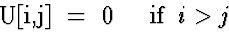 \begin{eqnarraystar}
U[i,j] & = & 0 \;\;\;\; \mbox{if} \;\; i \gt j
 \end{eqnarraystar}