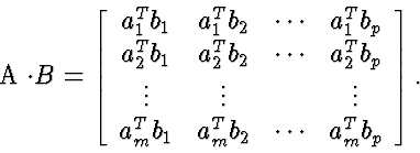 \begin{eqnarraystar}
A \cdot B & = & \left[
 \begin{array}
{cccc}
 a_1^T b_1 & a...
 ...T b_1 & a_m^T b_2 & \cdots & a_m^T b_p
 \end{array} \right].
 \end{eqnarraystar}