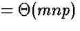 $ = \Theta(mnp)$