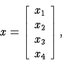 \begin{displaymath}
x = \left[\begin{array}
{c} x_1 \  x_2 \  x_3 \  x_4 \end{array} \right],\end{displaymath}