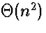 $\Theta(n^2)$