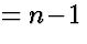 $ = n \! - \! 1$