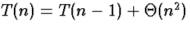 $T(n) = T(n-1) + \Theta(n^2)$