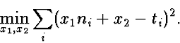 \begin{displaymath}
\min_{x_1,x_2} \sum_i (x_1 n_i + x_2 - t_i)^2.\end{displaymath}