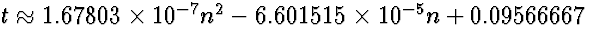 $t \approx 1.67803\times
10^{-7} n^2 -6.601515\times 10^{-5} n + 0.09566667$