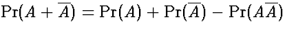 $\Pr(A+\overline{A}) = \Pr(A) + \Pr(\overline{A}) - \Pr(A\overline{A})$